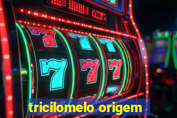 tricilomelo origem